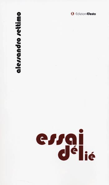 Essai délié - Alessandro Settimo - Libro Edizioni Efesto 2026, Lumen | Libraccio.it