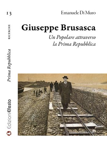 Giuseppe Brusasca. Un Popolare attraverso la Prima Repubblica - Emanuele Di Muro - Libro Edizioni Efesto 2026, Prima Repubblica | Libraccio.it