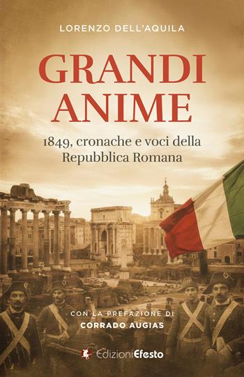 Grandi anime. 1849, cronache e voci della Repubblica Romana - Lorenzo Dell'Aquila - Libro Edizioni Efesto 2026, Origo gentis | Libraccio.it