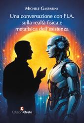 Una conversazione con l’I.A. sulla realtà fisica e metafisica dell’esistenza