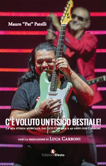 C’è voluto un fisico… bestiale! La mia storia musicale, da Luti Chroma a 40 anni con Carboni - Mauro Patelli - Libro Edizioni Efesto 2026, Parerga | Libraccio.it