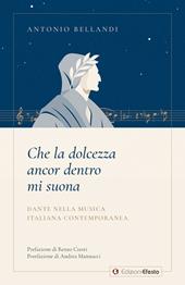 Che la dolcezza ancor dentro mi suona. Dante nella musica italiana contemporanea