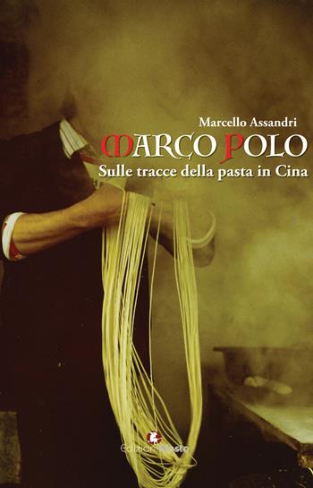 Marco Polo. Sulle tracce della pasta in Cina - Marcello Assandri - Libro Edizioni Efesto 2026, Parerga | Libraccio.it