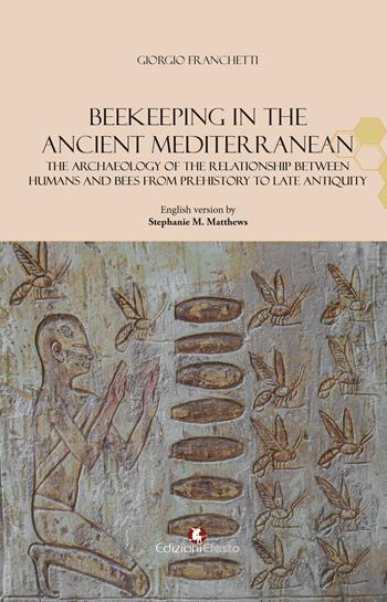 Beekeeping in the Ancient Mediterranean. The archaeology of the relationship between humans and bees from Prehistory to Late Antiquity - Giorgio Franchetti - Libro Edizioni Efesto 2026, De ortibus et occasibus | Libraccio.it