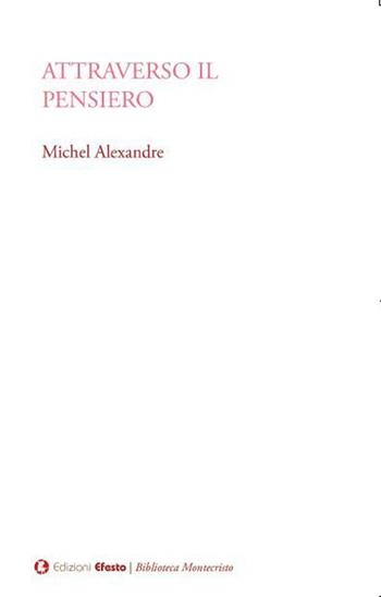 Attraverso il pensiero - Michel Alexandre - Libro Edizioni Efesto 2026, Biblioteca Montecristo | Libraccio.it
