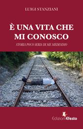 È una vita che mi conosco. Storia poco seria di me medesimo