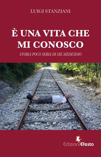 È una vita che mi conosco. Storia poco seria di me medesimo - Luigi Stanziani - Libro Edizioni Efesto 2026, Parerga | Libraccio.it