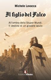 Il figlio del falco. All’ombra dello Stupor Mundi. Il destino di un giovane apulo