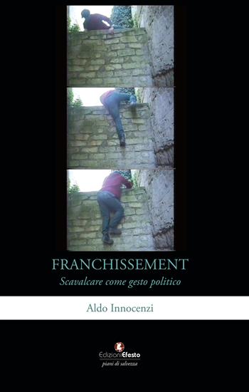 Franchissement. Scavalcare come gesto politico - Aldo Innocenzi - Libro Edizioni Efesto 2026, Piani di salvezza | Libraccio.it