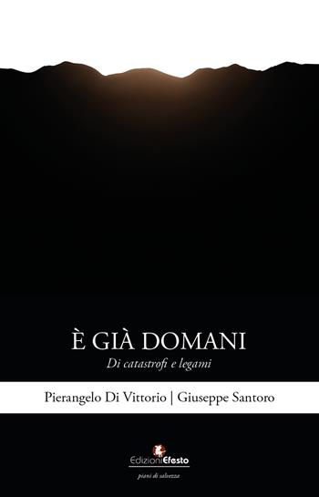 È già domani. Di catastrofi e legami - Pierangelo Di Vittorio, Giuseppe Santoro - Libro Edizioni Efesto 2026, Piani di salvezza | Libraccio.it