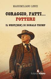 Coraggio, fatti... fottere. Il West(ern) di Donald Trump