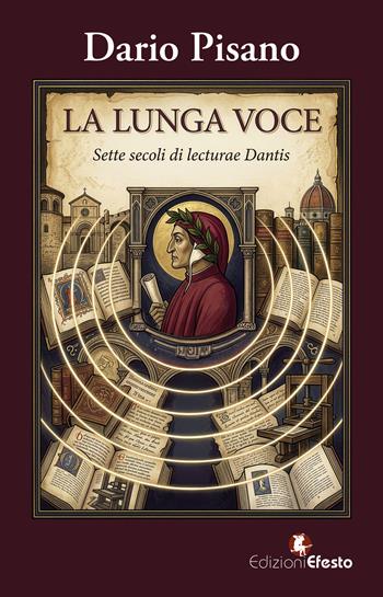 La lunga voce. Sette secoli di lecturae Dantis - Dario Pisano - Libro Edizioni Efesto 2026, Lumen | Libraccio.it