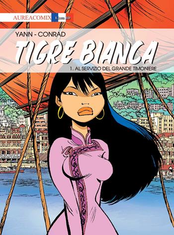 Tigre Bianca. Vol. 1: Al servizio del grande timoniere - Yann - Libro Aurea Books and Comix 2018 | Libraccio.it