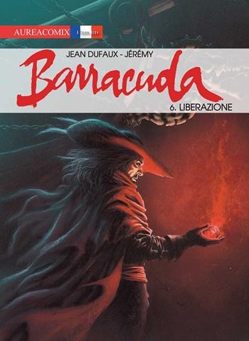 Barracuda. Vol. 6: Liberazione - Jean Dufaux - Libro Aurea Books and Comix 2019 | Libraccio.it