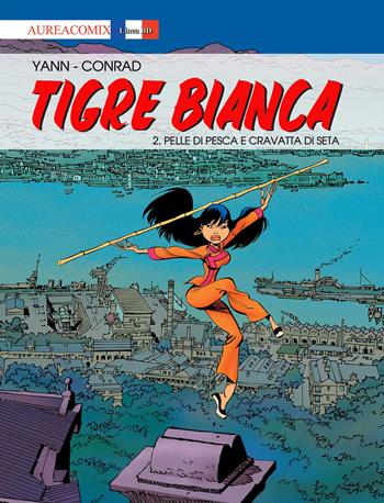 Tigre Bianca. Vol. 2: Pelle di pesca e cravatta di seta. - Yann - Libro Aurea Books and Comix 2019, Aureacomix | Libraccio.it