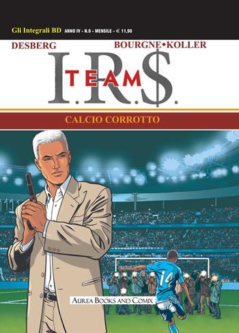 I.R.$. Team. Vol. 1: Calcio corrotto. - Stephen Desberg - Libro Aurea Books and Comix 2019, Gli integrali BD | Libraccio.it