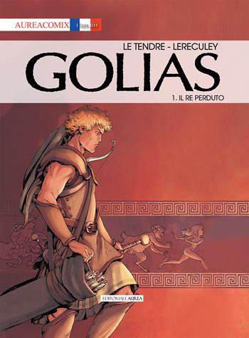 Golias. Vol. 1: re perduto, Il. - Serge Le Tendre, Jérôme Lereculey - Libro Aurea Books and Comix 2020, Aureacomix | Libraccio.it