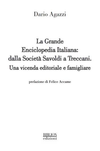 La grande Enciclopedia Italiana: dalla Società Savoldi a Treccani. Una vicenda editoriale e famigliare - Dario Agazzi - Libro Biblion 2018, La serratura e la chiave | Libraccio.it