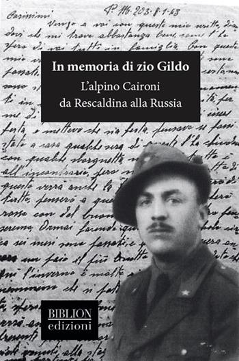 In memoria di zio Gildo. L’alpino Caironi da Rescaldina alla Russia  - Libro Biblion 2019, Fronde sparte | Libraccio.it