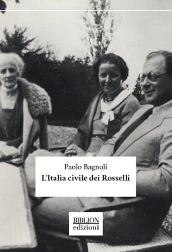L' Italia civile dei Rosselli - Paolo Bagnoli - Libro Biblion 2019, Saggi | Libraccio.it