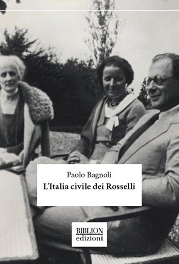 L'Italia civile dei Rosselli - Paolo Bagnoli - Libro Biblion 2019, Saggi | Libraccio.it