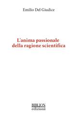 L' anima passionale della ragione scientifica