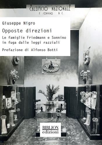 Opposte direzioni. Le famiglie Friedmann e Sonnino in fuga dalle leggi razziali - Giuseppe Nigro - Libro Biblion 2019, Storia, politica, società | Libraccio.it