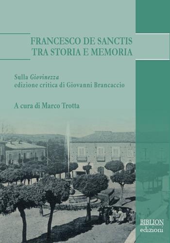Francesco De Sanctis tra storia e memoria. Sulla «Giovinezza» edizione critica di Giovanni Brancaccio  - Libro Biblion 2020, Adriatica moderna. Studi | Libraccio.it