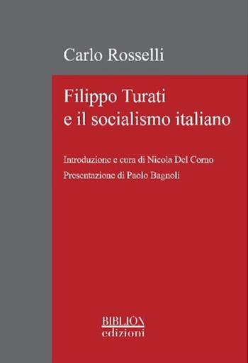 Filippo Turati e il socialismo italiano - Carlo Rosselli - Libro Biblion 2022, La biblioteca di Rivista storica del socialismo | Libraccio.it