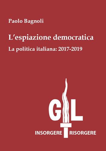 L' espiazione democratica. La politica italiana: 2017-2019 - Paolo Bagnoli - Libro Biblion 2020 | Libraccio.it