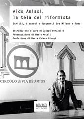 Aldo Aniasi, la tela del riformista. Scritti, discorsi e documenti tra Milano e Roma