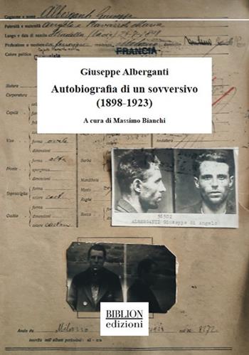 Giuseppe Alberganti. Autobiografia di un sovversivo (1898-1923) - Giuseppe Alberganti - Libro Biblion 2020, Saggi | Libraccio.it