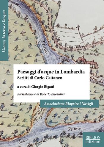 Paesaggi d'acque in Lombardia. Scritti di Carlo Cattaneo  - Libro Biblion 2020, L' uomo, la terra e l’acqua | Libraccio.it