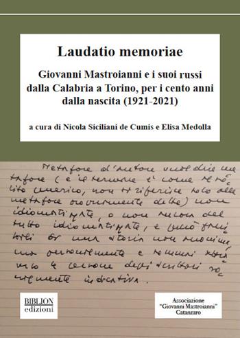 Laudatio memoriae. Giovanni Mastroianni e i suoi russi dalla Calabria a Torino, per i cento anni dalla nascita (1921-2021)  - Libro Biblion 2021, Saggi | Libraccio.it