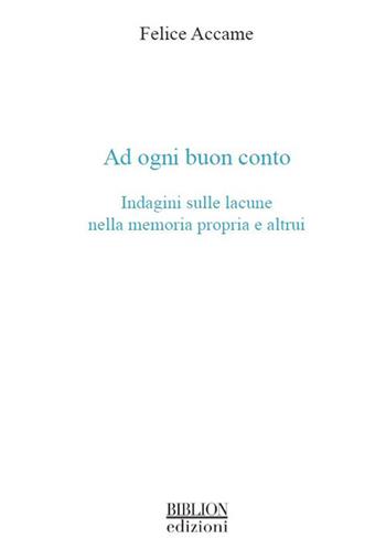 Ad ogni buon conto. Indagini sulle lacune nella memoria propria e altrui - Felice Accame - Libro Biblion 2021, La serratura e la chiave | Libraccio.it