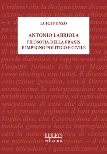 Antonio Labriola. Filosofia della praxis e impegno politico e civile - Luigi Punzo - Libro Biblion 2022, BF Biblioteca filosofica | Libraccio.it