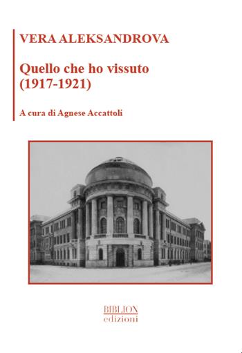 Quello che ho vissuto (1917-1921) - Vera Aleksandrova - Libro Biblion 2021, La Biblioteca Menscevica | Libraccio.it