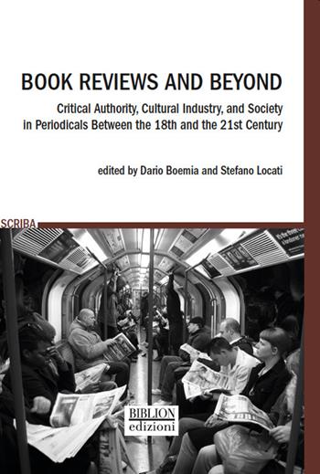 Book reviews and beyond. Critical authority, cultural industry, and society in periodicals between the 18th and the 21st Century  - Libro Biblion 2021, Scriba | Libraccio.it