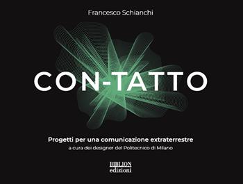 Con-tatto. Progetti per una comunicazione extraterrestre - Francesco Schianchi - Libro Biblion 2022 | Libraccio.it