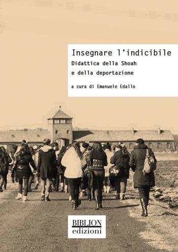 Insegnare l’indicibile. Didattica della Shoah e della deportazione  - Libro Biblion 2021, Storia, politica, società | Libraccio.it