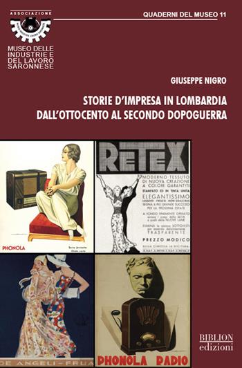 Storie d’impresa in Lombardia dall’Ottocento al secondo dopoguerra. Cotonificio Poss, Cotonificio De Angeli Frua, FIMI Phonola: casi industriali a Saronno - Giuseppe Nigro - Libro Biblion 2021 | Libraccio.it