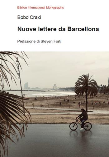 Nuove lettere da Barcellona - Bobo Craxi - Libro Biblion 2021, Biblion international monographs | Libraccio.it