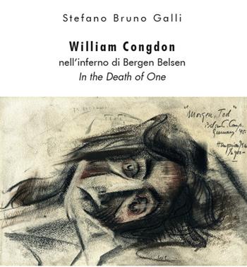 William Congdon nell'inferno di Bergen Belsen. In the Death of One. Ediz. illustrata - Stefano Bruno Galli - Libro Biblion 2021 | Libraccio.it