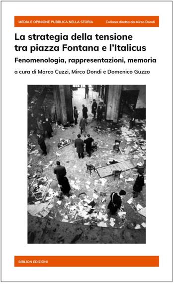 La strategia della tensione tra piazza Fontana e l’Italicus. Fenomenologia, rappresentazioni, memoria  - Libro Biblion 2022, Media e opinione pubblica nella storia | Libraccio.it