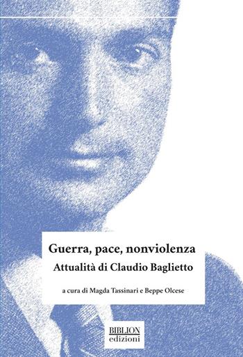 Guerra, pace, nonviolenza. Attualità di Claudio Baglietto - Beppe Olcese - Libro Biblion 2022, Saggi | Libraccio.it