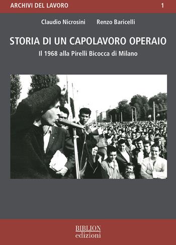 Storia di un capolavoro operaio. Il 1968 alla Pirelli Bicocca di Milano - Claudio Nicrosini, Renzo Baricelli - Libro Biblion 2022, Archivi del lavoro | Libraccio.it