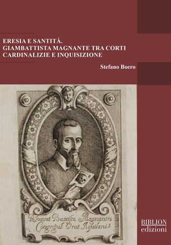 Eresia e santità. Giambattista Magnante tra corti cardinalizie e Inquisizione - Stefano Boero - Libro Biblion 2022, Adriatica moderna | Libraccio.it