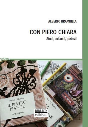 Con Piero Chiara. Studi, collaudi, pretesti - Alberto Brambilla - Libro Biblion 2022, Scriba | Libraccio.it