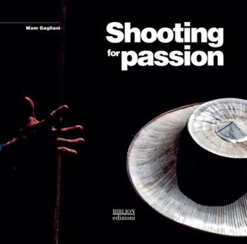 Shooting for passion. Ediz. italiana - Mam Gagliani - Libro Biblion 2022 | Libraccio.it