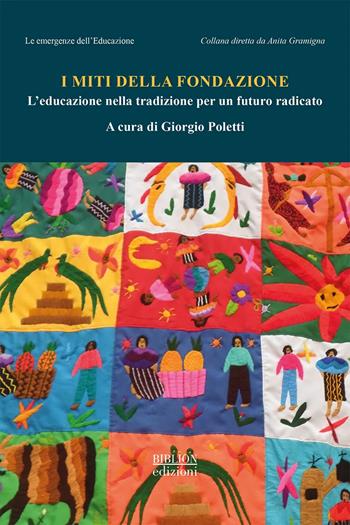 I miti della fondazione. L'educazione nella tradizione per un futuro radicato  - Libro Biblion 2022, Le emergenze dell'educazione | Libraccio.it